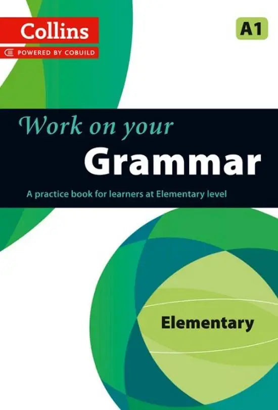 Work on your grammar - elementary a1: over 200 exercises to improve your english grammar - work on your grammar