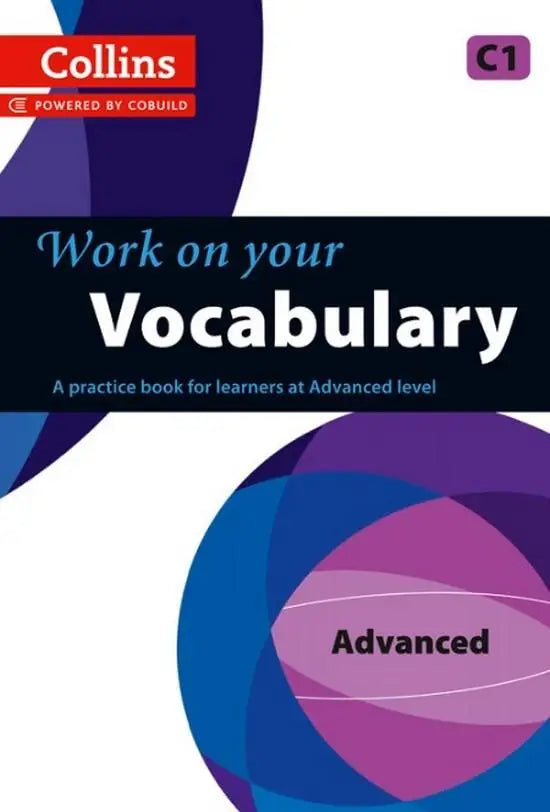 Work on your vocabulary - advanced c1: hundreds of words to learn and remember - work on your vocabulary - advanced c1: