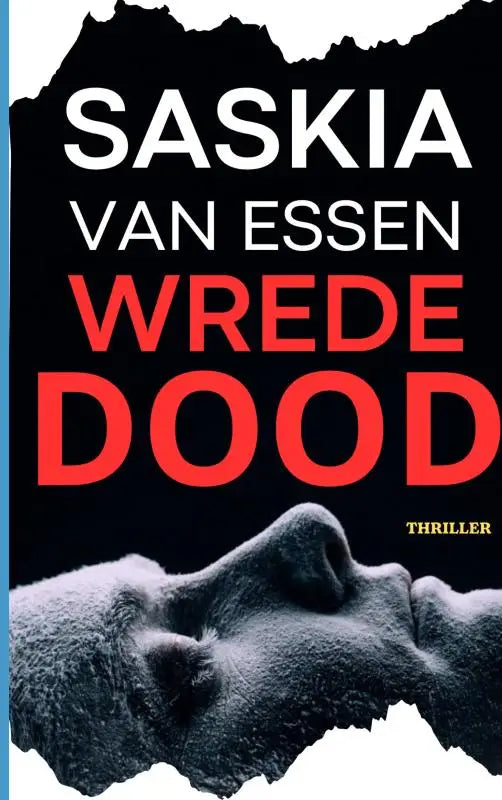 Wrede dood boekcover zwart en rood met titel van saskia van essen en grijzige gezichtsafbeelding onder vetgedrukte tekst