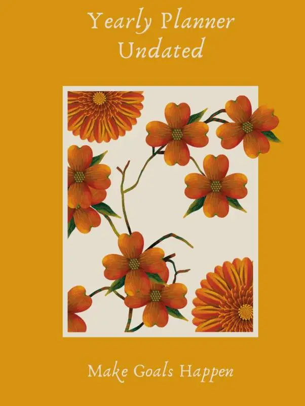 Yearly planner make goals happen met oranje bloemmotief, crèmekleurig centraal ontwerp en mosterdgele omslag