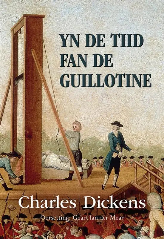 Cover van de vertaalde literaire roman yn de tiid fan de guillotine door charles dickens met illustratie van een guillotine