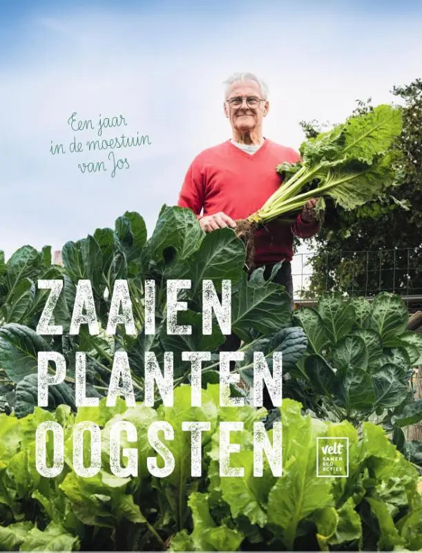 Zaaien Planten Oogsten - Een jaar in de moestuin van Jos