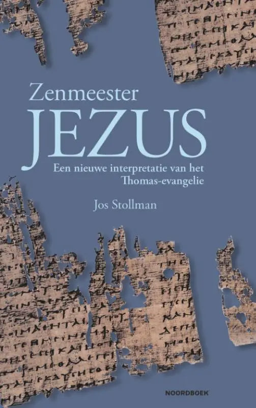 Zenmeester Jezus - Een nieuwe interpretatie van het Thomas-evangelie