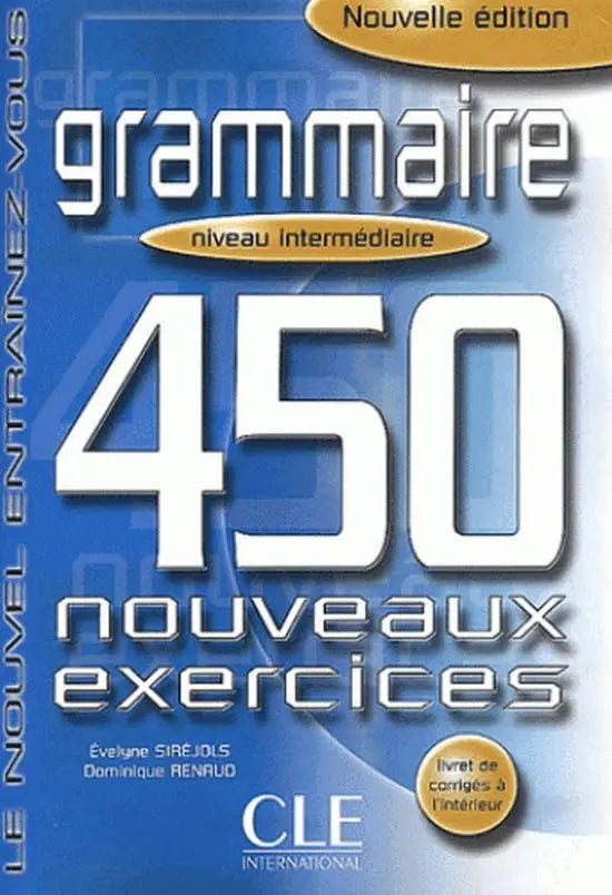 450 nouveaux exercices de grammaire - intermédiaire livre + corrigés - 450 nouveaux exercices de grammaire