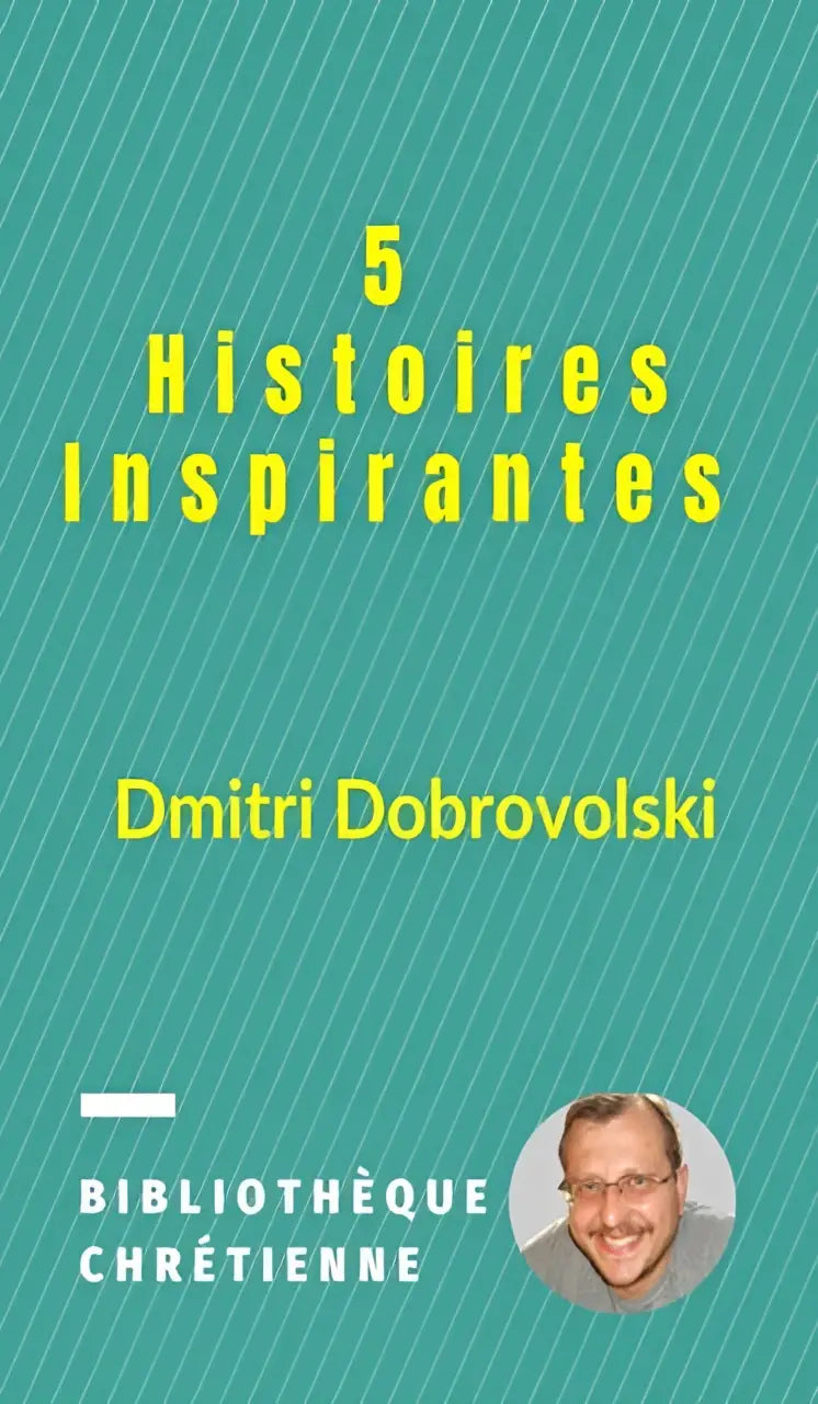 Teal boekcover met gele tekst 5 histoires inspirantes door dmitri dobrovolski en bibliotheque chretienne label