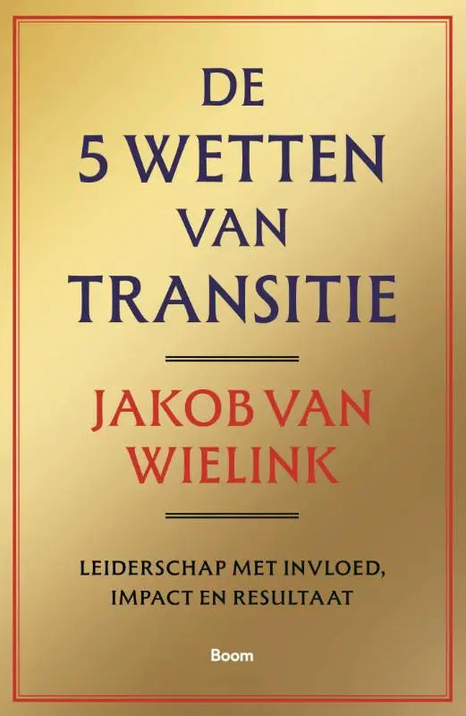 Goldkleurig boek met donkere blauwe en rode tekst de 5 wetten van transitie van jakob van wielink over leiderschap