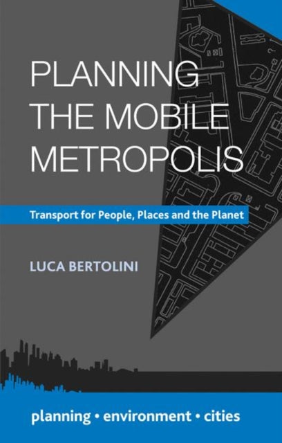 Planning the Mobile Metropolis: Transport for People, Places and the Planet