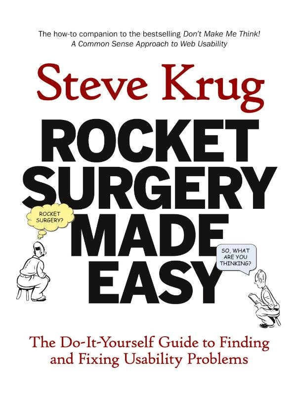 Rocket Surgery Made Easy: The Do-It-Yourself Guide to Finding and Fixing Usability Problems