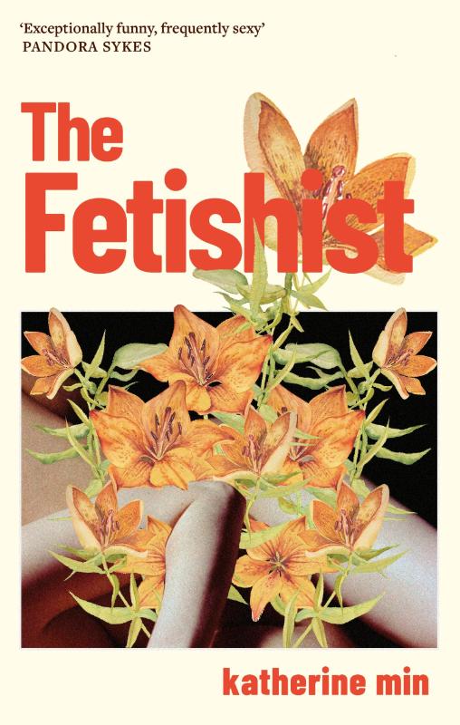 The Fetishist - a darkly comic tale of rage and revenge – ‘Exceptionally funny, frequently sexy’ Pandora Sykes