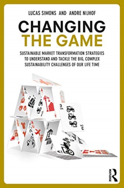 Changing the Game - Sustainable Market Transformation Strategies to Understand and Tackle the Big and Complex Sustainability Challenges of Our Generation