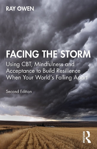 Facing the Storm - Using CBT, Mindfulness and Acceptance to Build Resilience When Your World's Falling Apart