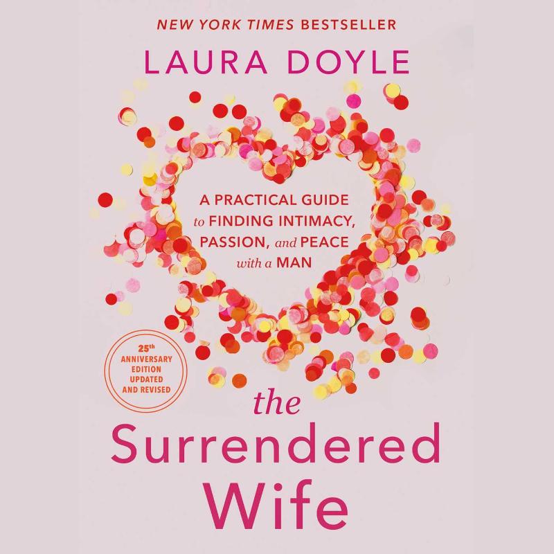 The Surrendered Wife - A Practical Guide to Finding Intimacy, Passion, an