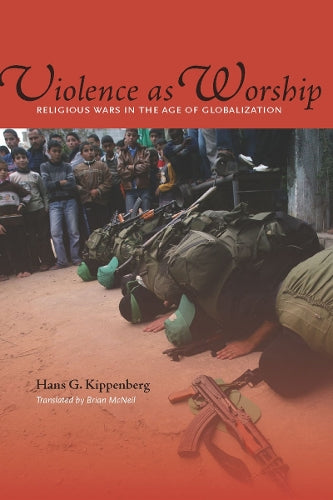 Violence As Worship: Religious Wars in the Age of Globalization