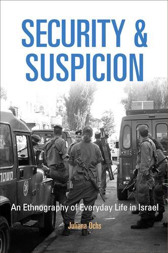 Security and Suspicion: An Ethnography of Everyday Life in Israel