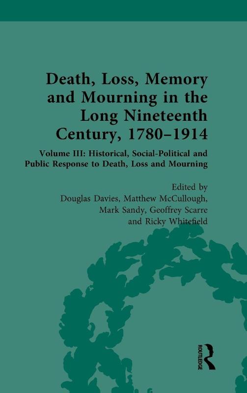 Death, Loss, Memory and Mourning in the Long Nineteenth Century, 1780–1914 - Volume III: Historical, Social-Political and Public Response to Death, Loss and Mourning