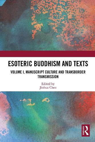 Esoteric Buddhism and Texts - Volume I, Manuscript Culture and Transborder Transmission