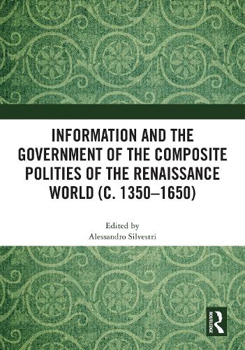 Information and the Government of the Composite Polities of the Renaissance World (c. 1350-1650)