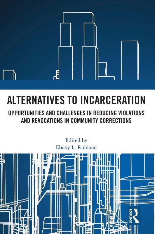 Alternatives to Incarceration - Opportunities and Challenges in Reducing Violations and Revocations in Community Corrections