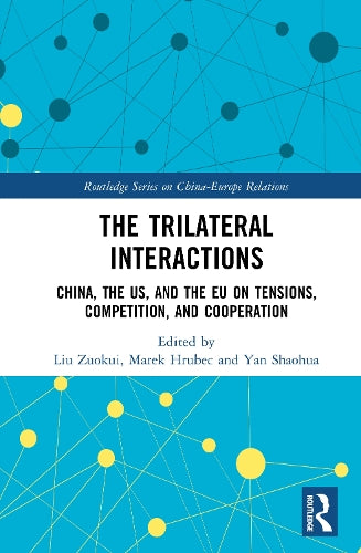 The Trilateral Interactions - China, the US, and the EU on Tensions, Competition, and Cooperation