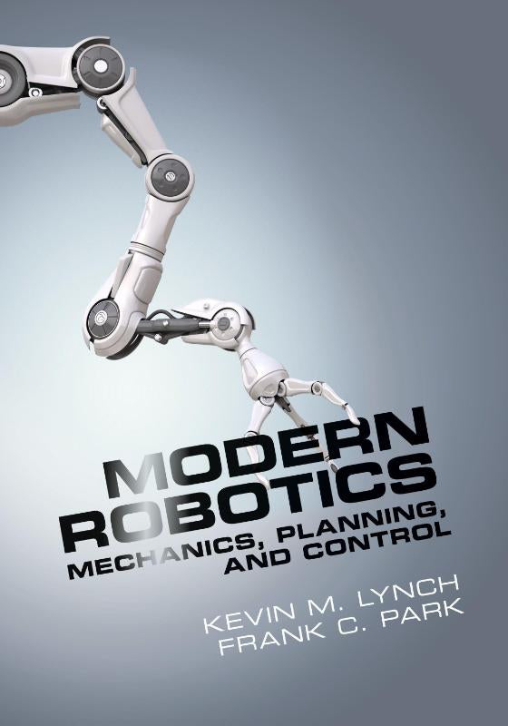 Modern Robotics: Mechanics, Planning, and Control