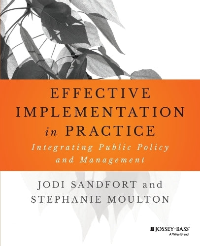 Effective Implementation In Practice: Integrating Public Policy and Management