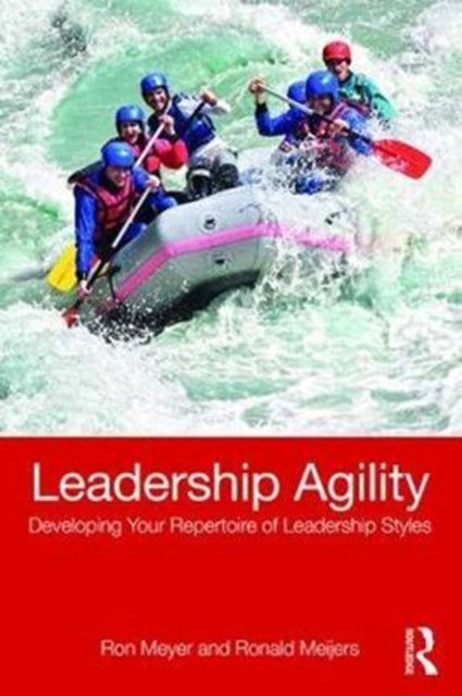 Leadership Agility - Developing Your Repertoire of Leadership Styles