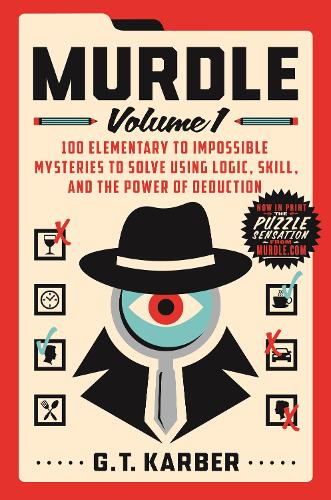 Murdle: Volume 1 - 100 Elementary to Impossible Mysteries to Solve Using Logic, Skill, and the Power of Deduction