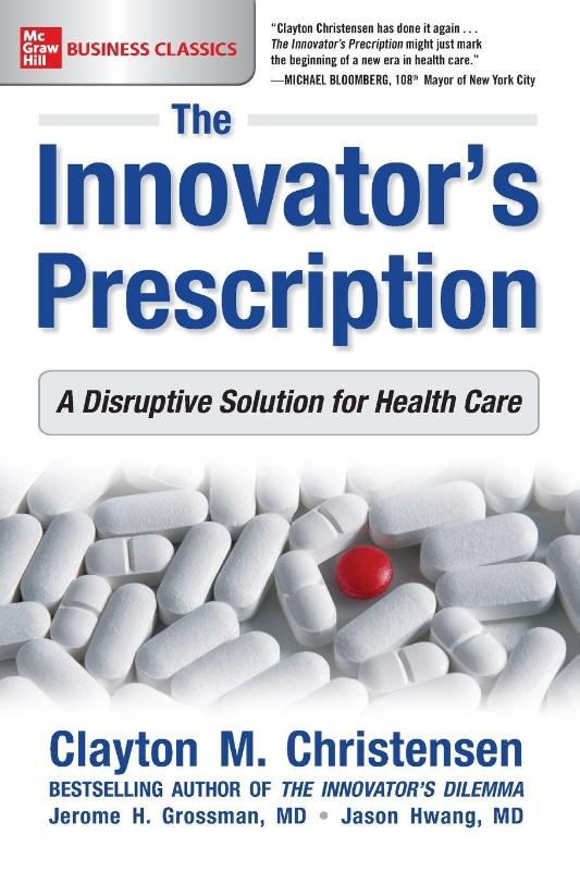 The Innovator's Prescription: A Disruptive Solution for Health Care