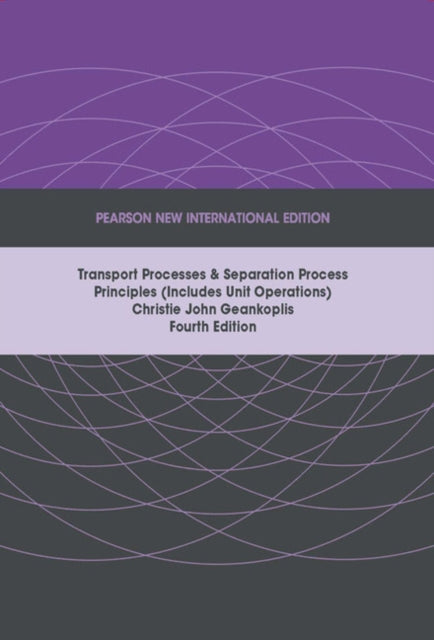 Transport Processes and Separation Process Principles (Includes Unit Operations), Pearson New International Edition