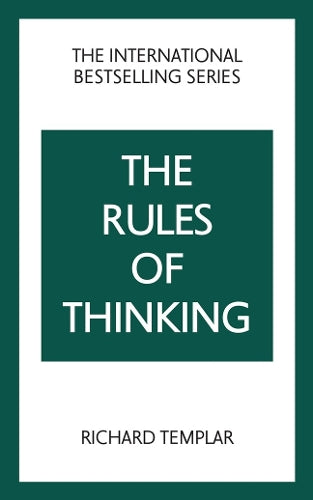 The Rules of Thinking: A Personal Code to Think Yourself Smarter, Wiser and Happier - A Personal Code to Think Yourself Smarter, Wiser and Happier