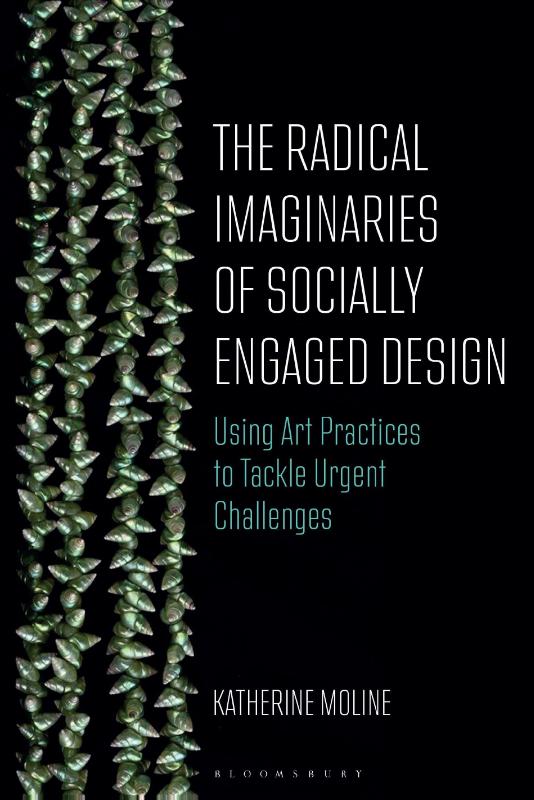 The Radical Imaginaries of Speculative Socially Engaged Design - Mobilizing Creative Practices to Confront Urgent Challenges