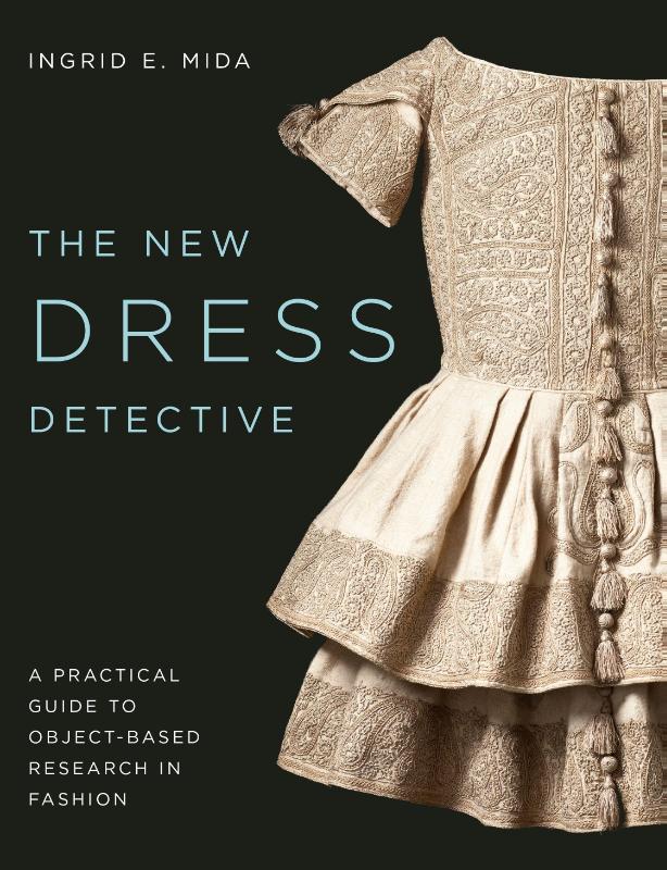 The New Dress Detective - A Practical Guide to Object-based Research in Fashion, revised