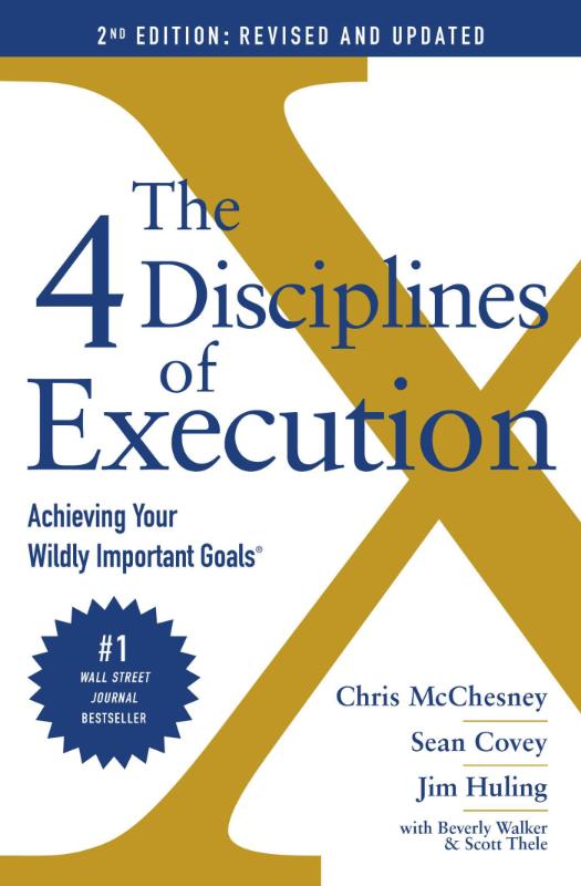 The 4 Disciplines of Execution: Revised and Updated - Achieving Your Wildly Important Goals