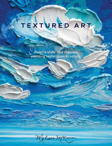 Textured Art - Palette Knife and Impasto Painting Techniques in Acrylic