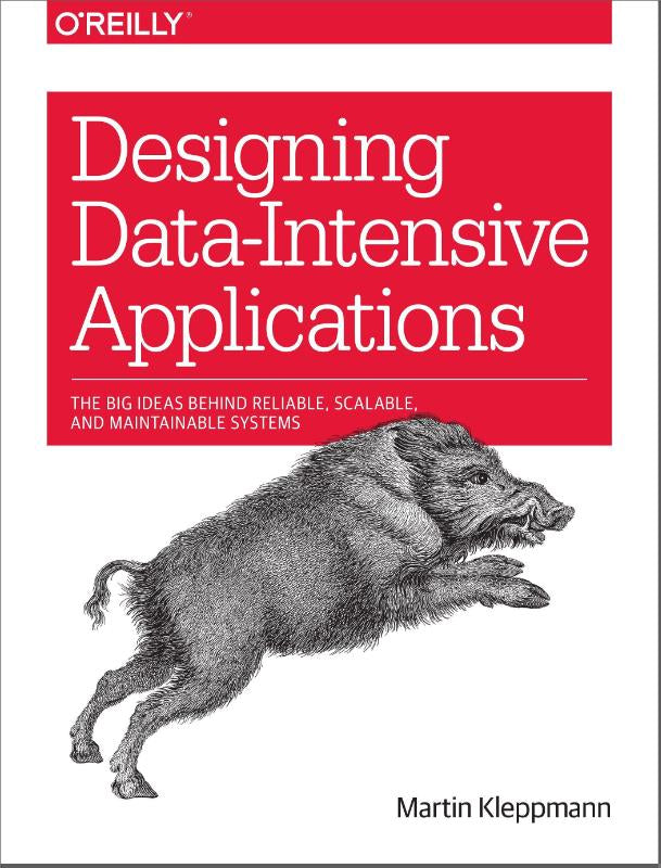 Designing Data-Intensive Applications: Big Ideas Behind Reliable, Scalable, and Maintainable Systems