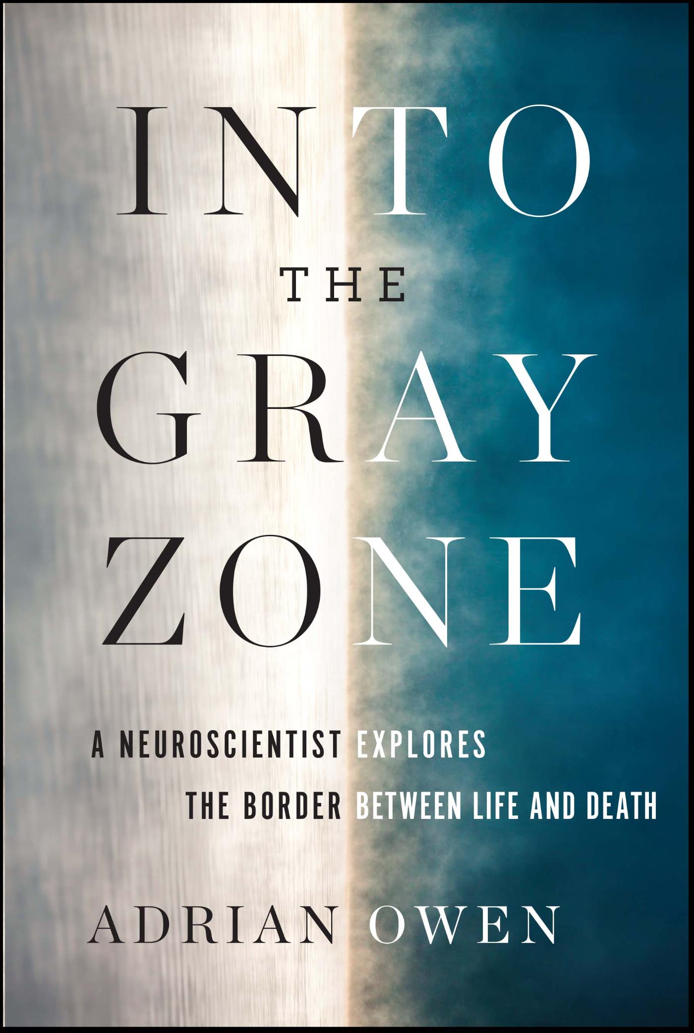 Into the Gray Zone - A Neuroscientist Explores the Border Between Life