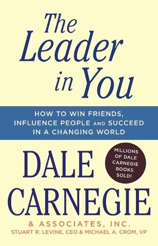 The Leader In You - How to Win Friends, Influence People & Succeed in a Changing World