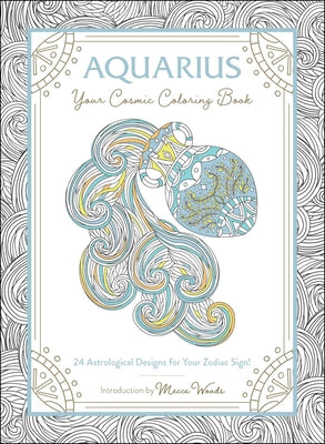 Aquarius: Your Cosmic Coloring Book - 24 Astrological Designs for Your Zodiac Sign!