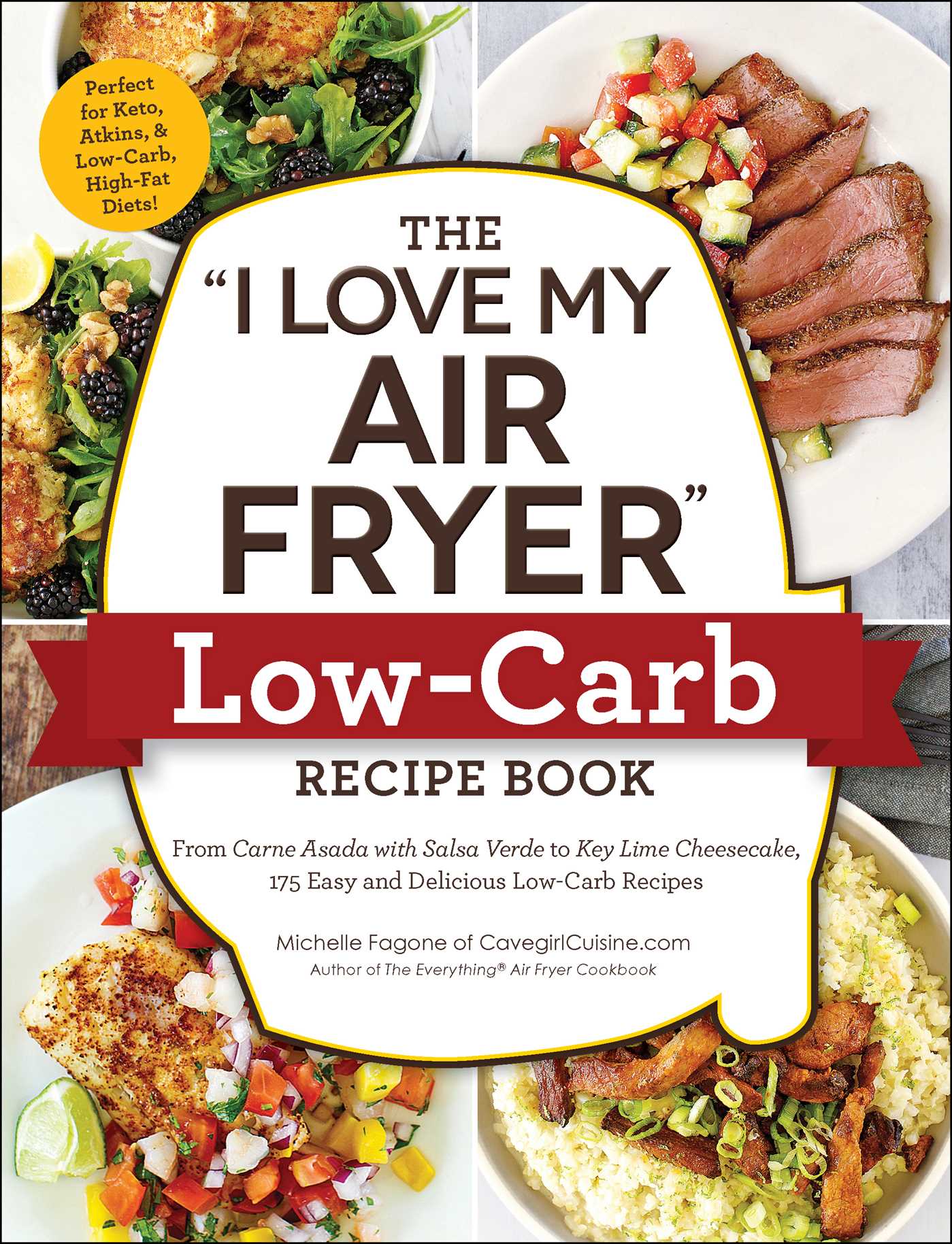The "I Love My Air Fryer" Low-Carb Recipe Book - From Carne Asada with Salsa Verde to Key Lime Chee