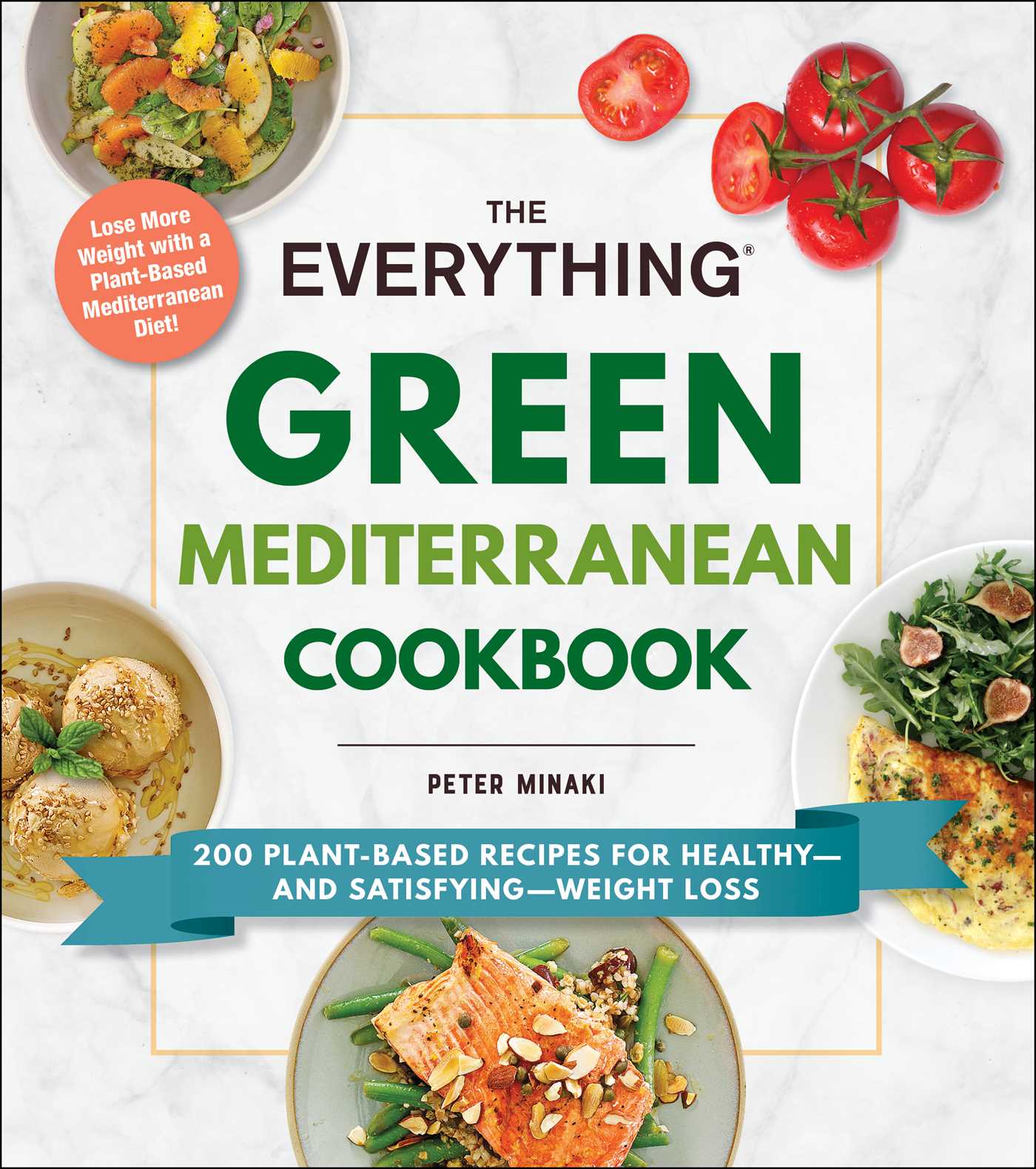 The Everything Green Mediterranean Cookbook - 200 Plant-Based Recipes for Healthy—and Satisfying