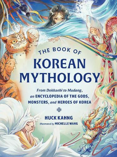 The Book of Korean Mythology - From Dokkaebi to Mudang, an Encyclopedia of the Go