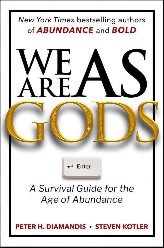 We Are as Gods - A Survival Guide for the Age of Abundance