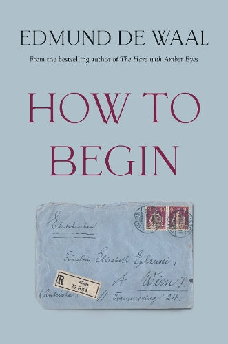 How to Begin – Edmund de Waal – Hardcover – ISBN 9781784746704