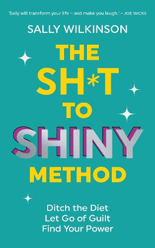 The Sh*t to Shiny Method – Sally Wilkinson – Paperback – ISBN 9781785046698
