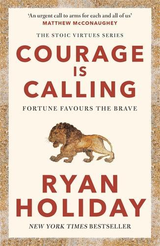Courage Is Calling - Timeless Stoic values from the multimillion-selling author of THE DAILY STOIC