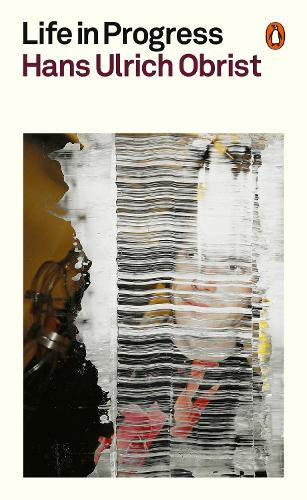 Life in Progress – Hans Ulrich Obrist – Paperback – ISBN 9781802066982
