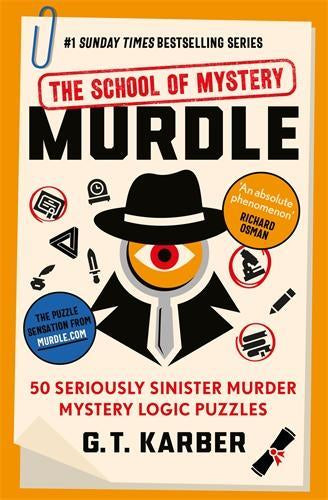 Murdle: The School of Mystery: THE SUNDAY TIMES BESTSELLING SERIES - 50 Seriously Sinister Murder Mystery Logic Puzzles (Book 4)