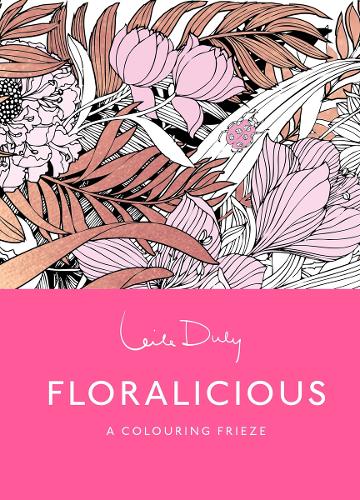 Floralicious: The Colouring Frieze - A Skittledog Colouring Frieze (sensational line drawings that unfold to reveal a spectacular, five-foot long image)