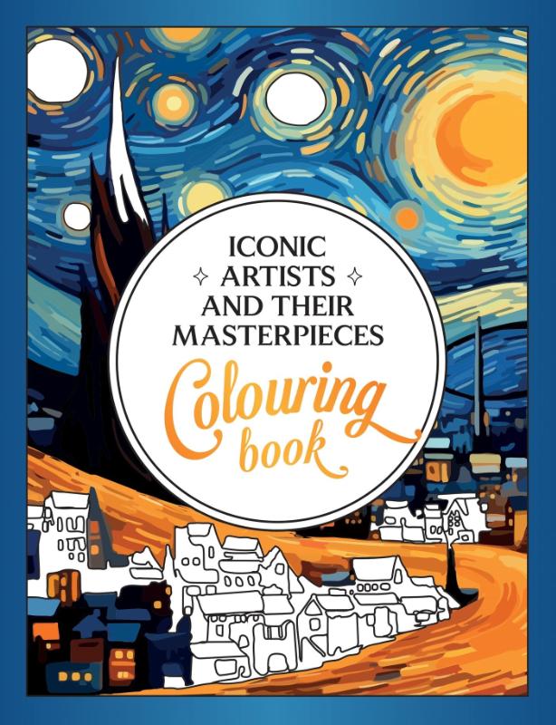 Iconic Artists and Their Masterpieces - The Colouring Book - An Inspiring Journey of Colour and Creativity