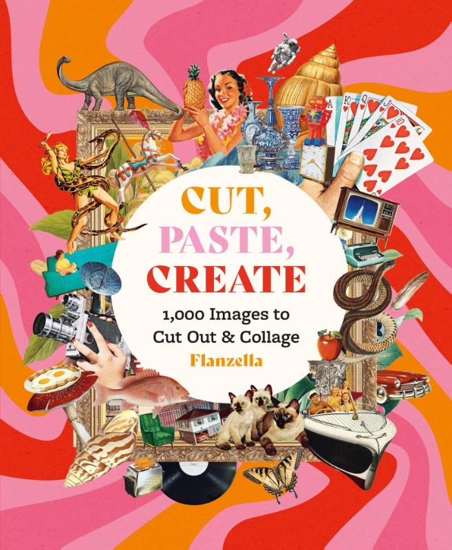 Cut, Paste, Create - 1,000 Images to Cut Out & Collage